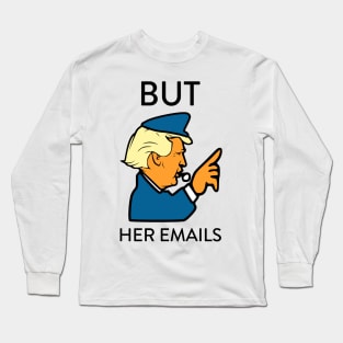 But Her Emails Long Sleeve T-Shirt